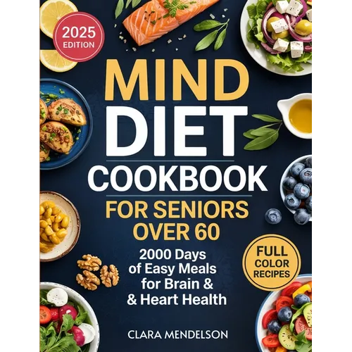 Mind Diet Cookbook for Seniors Over 60: 2000 Days of Easy Meals for Brain & Heart Health