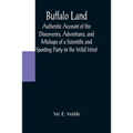 Buffalo Land; Authentic Account of the Discoveries, Adventures, and Mishaps of a Scientific and Sporting Party in the Wild West