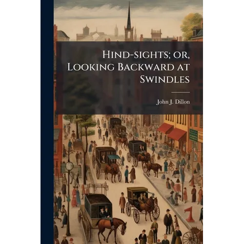 Hind-sights; or, Looking Backward at Swindles