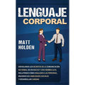 Lenguaje corporal: Desvelando los secretos de la comunicación no verbal de un macho y una hembra alfa, incluyendo cómo analizar a las personas, mejora