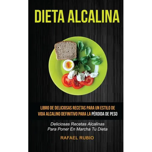 Dieta Alcalina (Colección): Deliciosas recetas alcalinas para poner en marcha tu dieta: Libro de deliciosas recetas para un estilo de vida alcalin