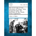 The Civil Code of the Territory of Guam, 1970. Prepared Under the Direction of the Tenth Guam Legislature