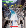 Water Power: Energy from Rivers, Waves, and Tides (a True Book: Alternative Energy)