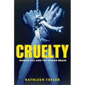 Cruelty: Human Evil and the Human Brain