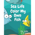 sea life color my own fish: Super Fun Coloring Pages of Fish for kids 4-8 years