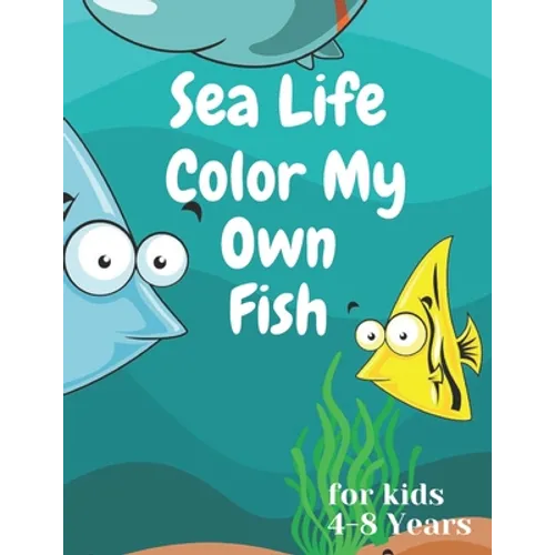 sea life color my own fish: Super Fun Coloring Pages of Fish for kids 4-8 years