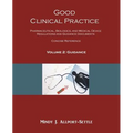 Good Clinical Practice: Pharmaceutical, Biologics, and Medical Device Regulations and Guidance Documents Concise Reference; Volume 2, Guidance