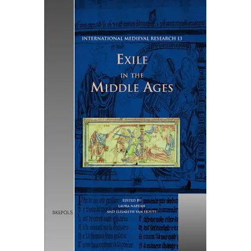 Exile in the Middle Ages: Selected Proceedings from the International Medieval Congress, University of Leeds, 8-11 July 2002