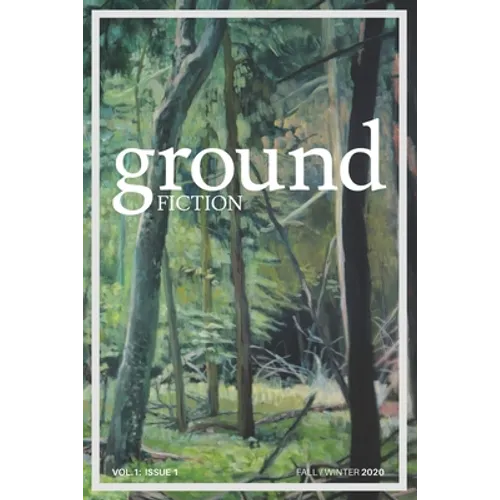 Ground fiction: Vol. 1, Issue 1 - Sixteen stories to keep you up all night reading!