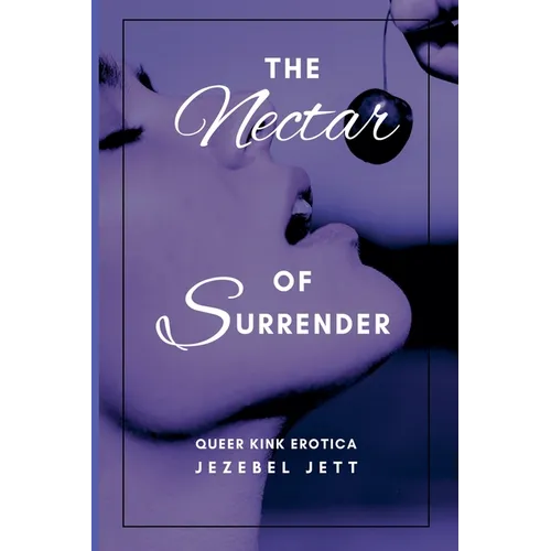 The Nectar Of Surrender: Queer Kink Erotica