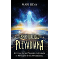 Espiritualidad pleyadiana: Secretos de las Pléyades, astrología y mensajes de los pleyadianos