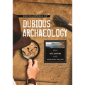 Encyclopedia of Dubious Archaeology: From Atlantis to the Walam Olum