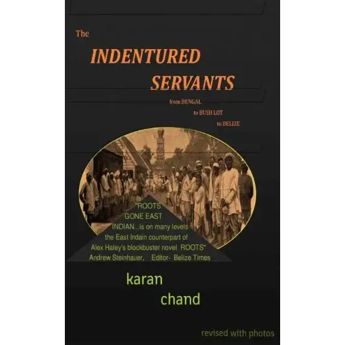 The Indentured Servants: from Bengal to Bush Lot to Belize