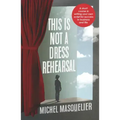 This is Not a Dress Rehearsal: A short course in writing your own script for success in business and life
