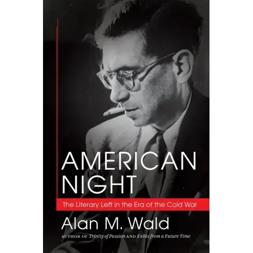 American Night: The Literary Left in the Era of the Cold War