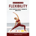 Flexibility: Fastest Scientific Flexibility Program for Middle Splits (Poses and Practices for Improving Full-body Mobility Over Time)
