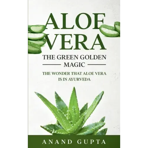 Aloe Vera: The Green Golden Magic: The Wonder that Aloe Vera is in Ayurveda