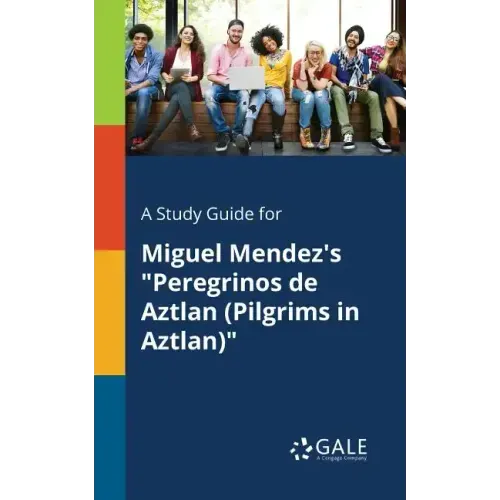 A Study Guide for Miguel Mendez's "Peregrinos De Aztlan (Pilgrims in Aztlan)"