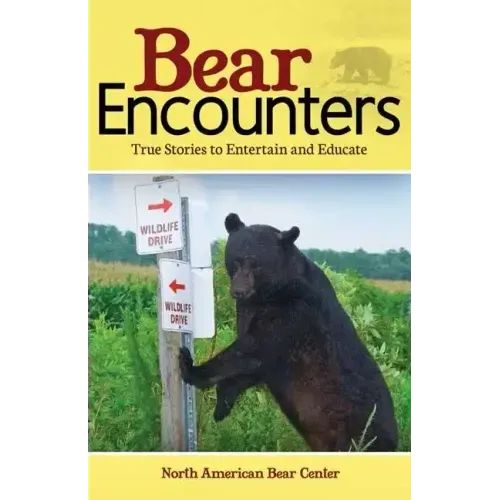 Bear Encounters: True Stories to Entertain and Educate