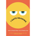 I Hate Reading: How to Read When You'd Rather Not