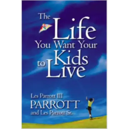The Life You Want Your Kids to Live