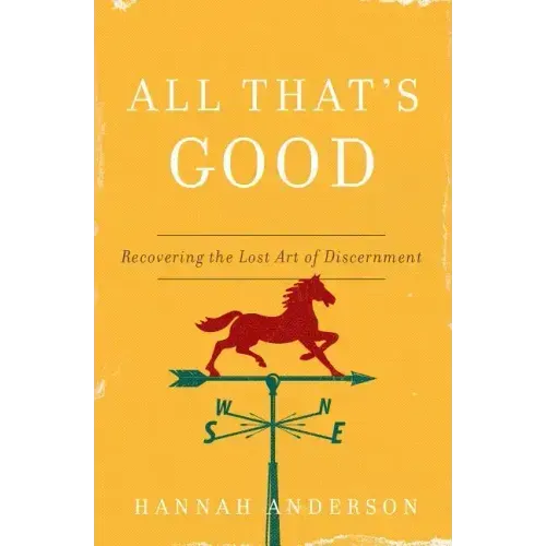 All That's Good: Recovering the Lost Art of Discernment