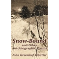Snow-Bound and Other Autobiographic Poems