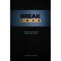 Break Free: How to get free and stay free