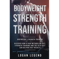 Bodyweight Strength Training: Discover How a High Metabolism Diet Strength Training and the Keto Diet Can Deliver Fast Results