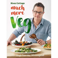 River Cottage Much More Veg: 175 Vegan Recipes for Simple, Fresh and Flavourful Meals