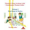 Thinkers' Chess Academy with Grandmaster Thomas Luther - Volume 1 First Steps in Tactics