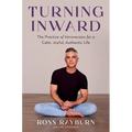 Turning Inward: The Practice of Introversion for a Calm, Joyful, Authentic Life