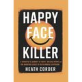 Happy Face Killer: A Daughter's Journey to Truth - Melissa Moore and the Haunting Legacy of Keith Hunter Jesperson