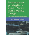 Bureaucracy is growing like a weed - People Want a Quality Change: Yup, that's right! Better life for all!