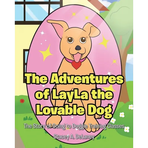 The Adventures of LayLa the Lovable Dog: The Story of Going to Doggie Training Classes!