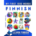 Learn Finnish for Beginners, My First 1000 Words: Bilingual Finnish - English Language Learning Book for Kids & Adults