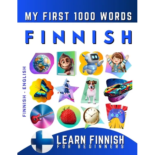 Learn Finnish for Beginners, My First 1000 Words: Bilingual Finnish - English Language Learning Book for Kids & Adults