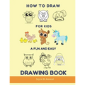 How to Draw for Kids - A Fun and Easy Drawing Book: Large drawing book of animals: Monkey, Cat, Dog, Chickens, Dinosaur/Dragon, Owls, Birds, Rabbit, M