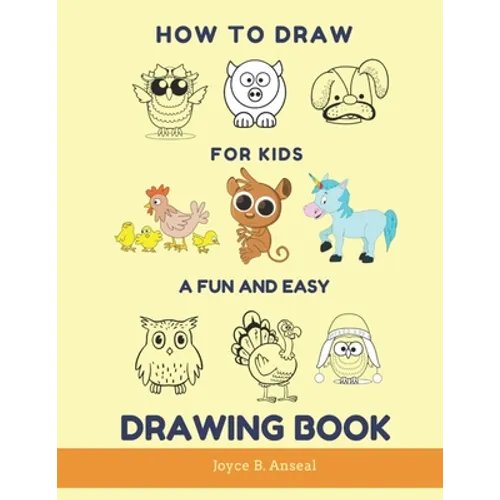 How to Draw for Kids - A Fun and Easy Drawing Book: Large drawing book of animals: Monkey, Cat, Dog, Chickens, Dinosaur/Dragon, Owls, Birds, Rabbit, M