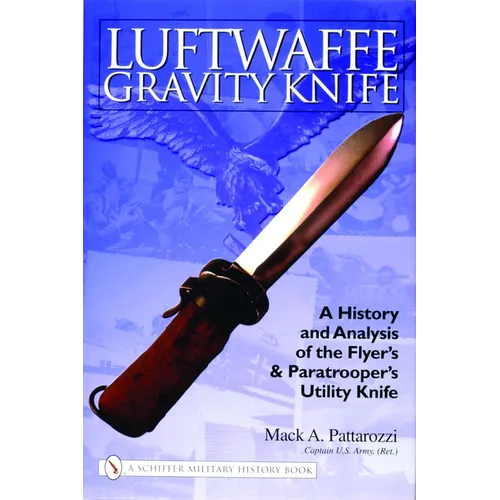 Luftwaffe Gravity Knife: A History and Analysis of the Flyer's and Paratrooper's Utility Knife