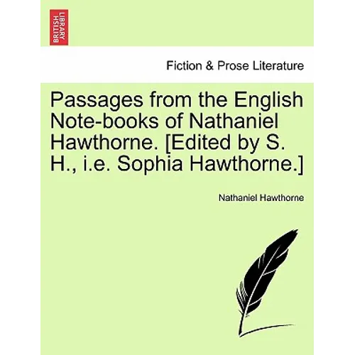 Passages from the English Note-Books of Nathaniel Hawthorne. [Edited by S. H., i.e. Sophia Hawthorne.]