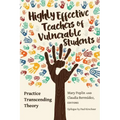 Highly Effective Teachers of Vulnerable Students: Practice Transcending Theory