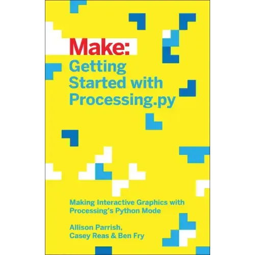 Getting Started with Processing.Py: Making Interactive Graphics with Processing's Python Mode