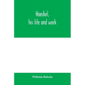 Haeckel, his life and work