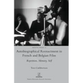 Autobiographical Reenactment in French and Belgian Film: Repetition, Memory, Self