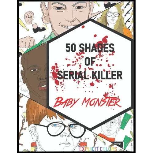 50 Shades of Serial Killer-Baby Monster: The Most Creepy and Disturbing Serial Killer Coloring Book