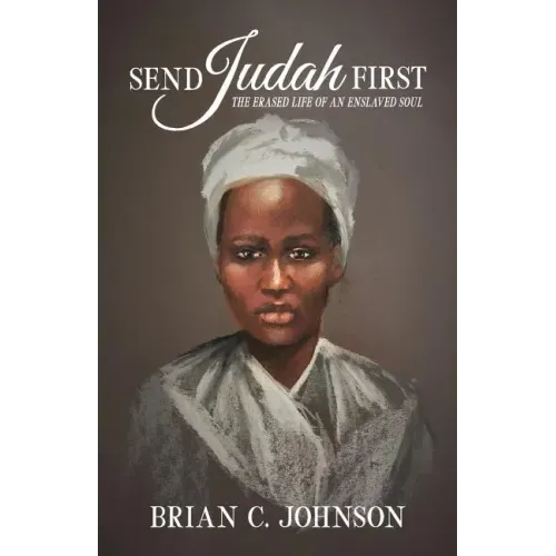 Send Judah First: The Erased Life of an Enslaved Soul