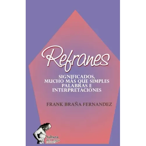 Refranes: Significados, Mucho Más Que Simples Palabras E Interpretaciones