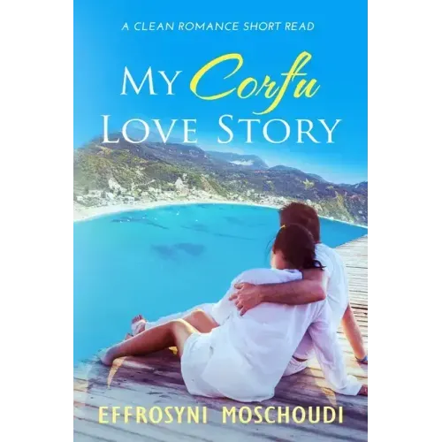 My Corfu Love Story: A Greek clean summer holiday romance short read set in Corfu Greece