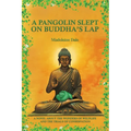 A Pangolin Slept on Buddha's Lap: A Novel About the Wonders of Wildlife and the Trials of Conservation